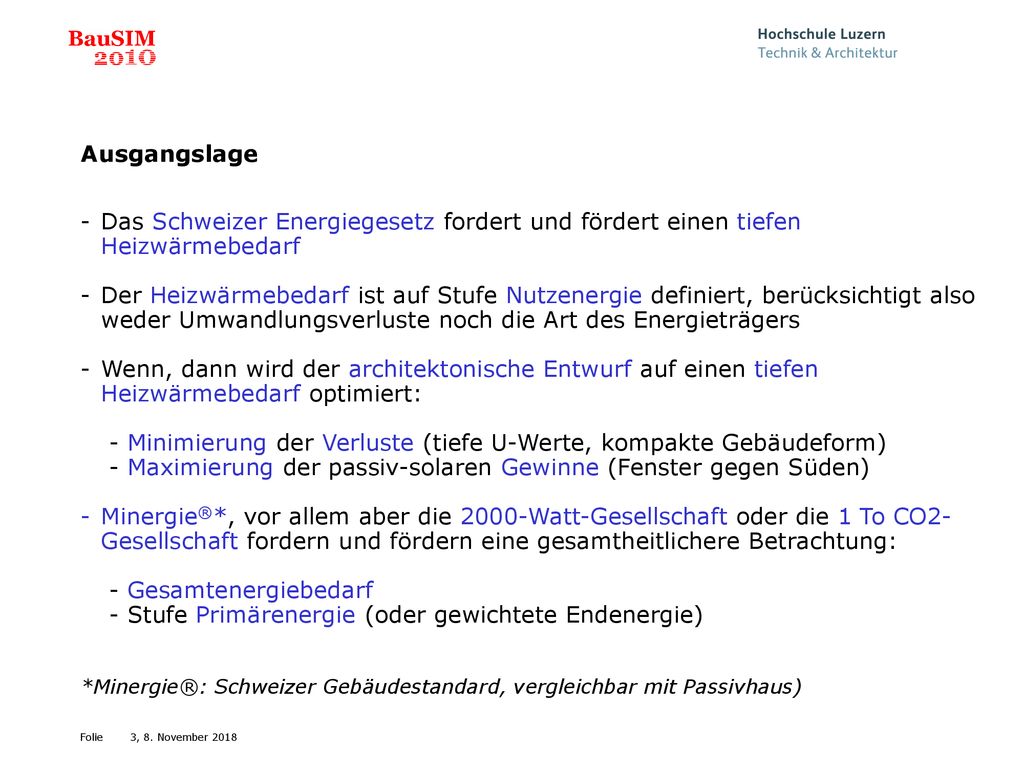 Ausgangslage Das Schweizer Energiegesetz fordert und fördert einen tiefen Heizwärmebedarf.