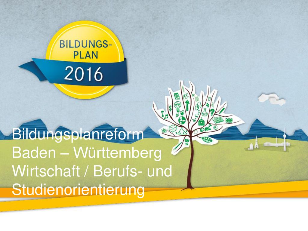Bildungsplanreform Baden – Württemberg Wirtschaft / Berufs- und Studienorientierung