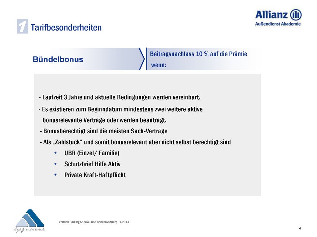 Tarifbesonderheiten 1. Beitragsnachlass 10 % auf die Prämie. wenn: Bündelbonus. - Laufzeit 3 Jahre und aktuelle Bedingungen werden vereinbart.