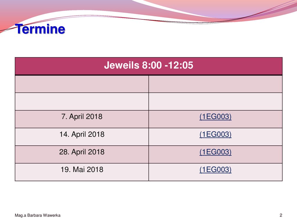Termine Jeweils 8:00 -12:05 7. April 2018 (1EG003) 14. April 2018