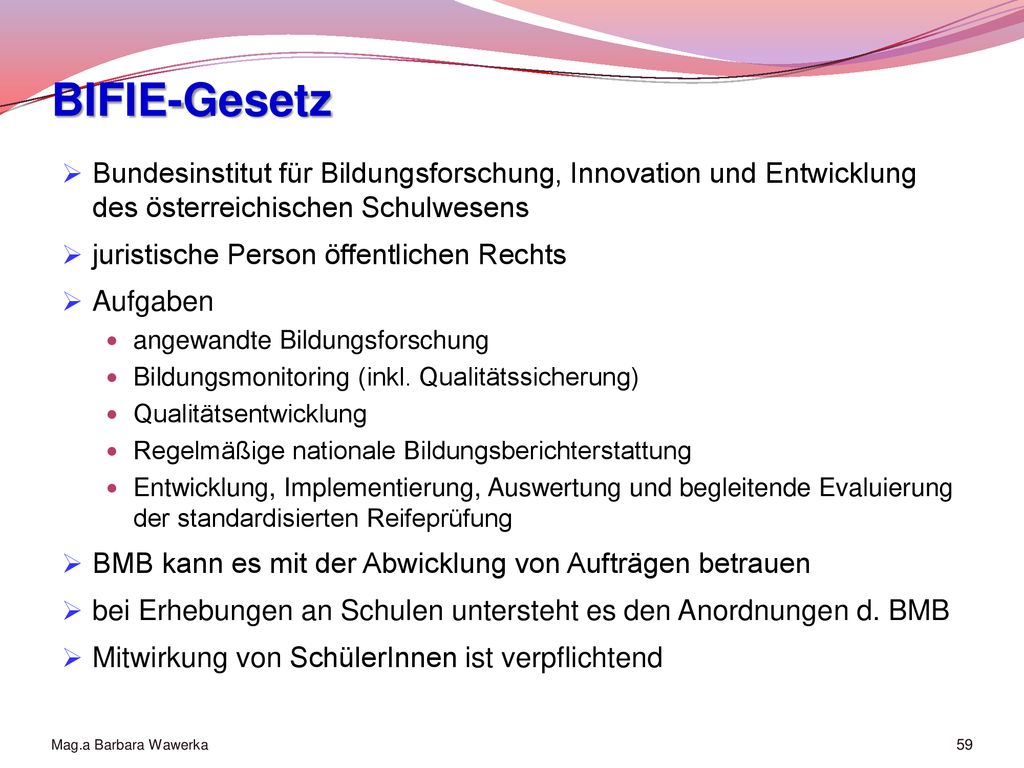 BIFIE-Gesetz Bundesinstitut für Bildungsforschung, Innovation und Entwicklung des österreichischen Schulwesens.