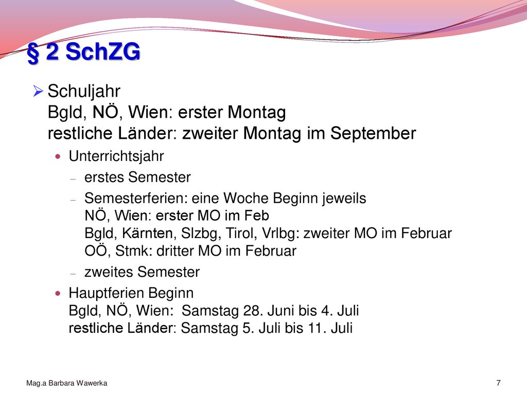 § 2 SchZG Schuljahr Bgld, NÖ, Wien: erster Montag restliche Länder: zweiter Montag im September. Unterrichtsjahr.