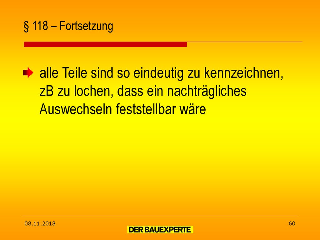 § 118 – Fortsetzung alle Teile sind so eindeutig zu kennzeichnen, zB zu lochen, dass ein nachträgliches Auswechseln feststellbar wäre.