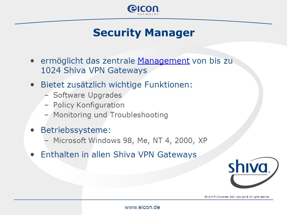 Security Manager ermöglicht das zentrale Management von bis zu 1024 Shiva VPN Gateways. Bietet zusätzlich wichtige Funktionen: