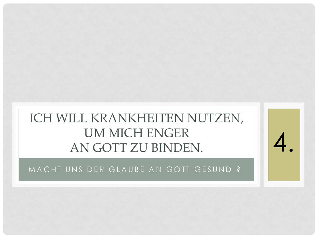 Ich will Krankheiten nutzen, um mich enger an Gott zu binden.