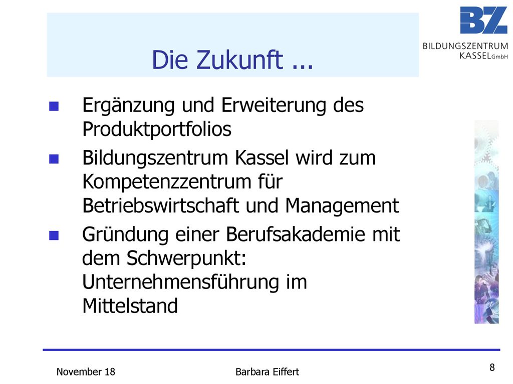 Die Zukunft ... Ergänzung und Erweiterung des Produktportfolios