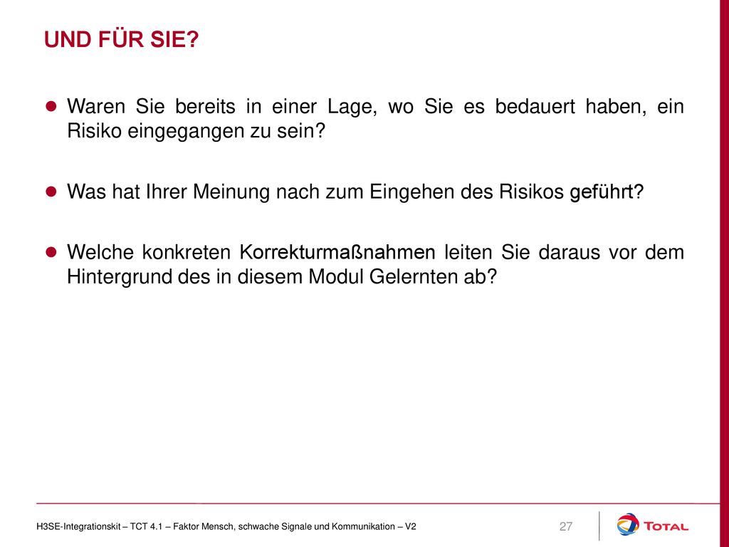 Und für Sie Waren Sie bereits in einer Lage, wo Sie es bedauert haben, ein Risiko eingegangen zu sein