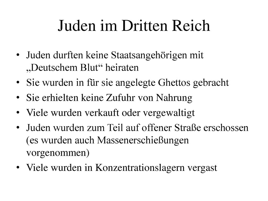 Juden im Dritten Reich Juden durften keine Staatsangehörigen mit „Deutschem Blut heiraten. Sie wurden in für sie angelegte Ghettos gebracht.