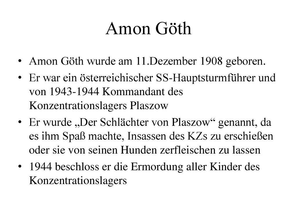 Amon Göth Amon Göth wurde am 11.Dezember 1908 geboren.