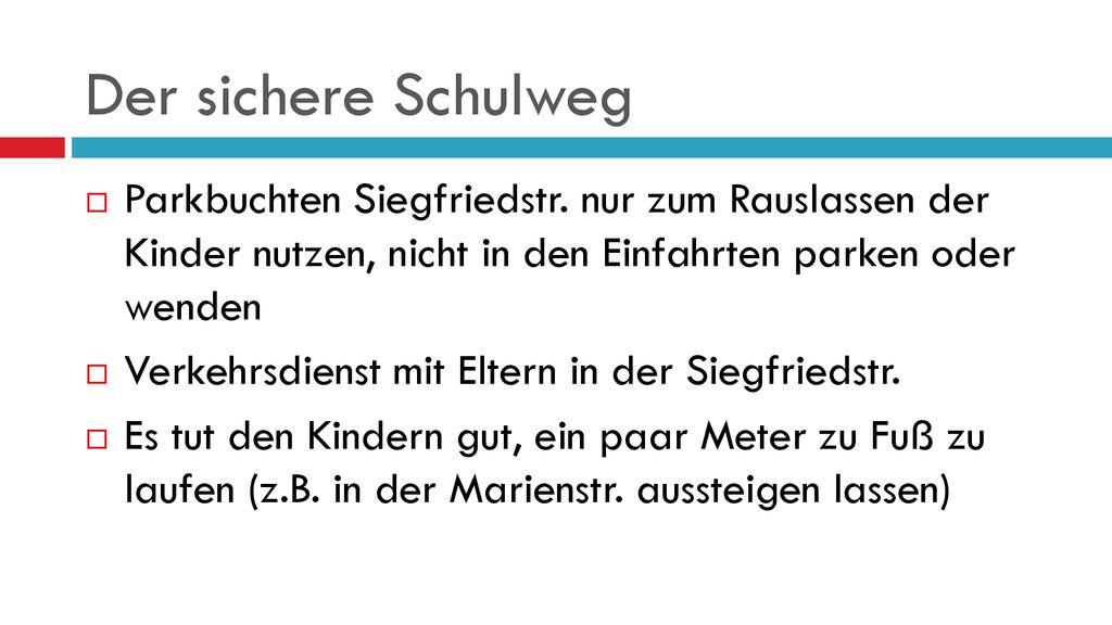 Der sichere Schulweg Parkbuchten Siegfriedstr. nur zum Rauslassen der Kinder nutzen, nicht in den Einfahrten parken oder wenden.