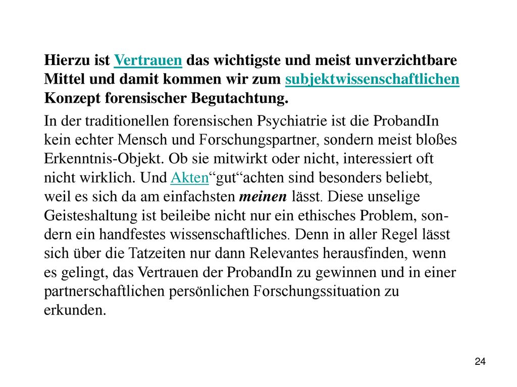 Hierzu ist Vertrauen das wichtigste und meist unverzichtbare Mittel und damit kommen wir zum subjektwissenschaftlichen Konzept forensischer Begutachtung.
