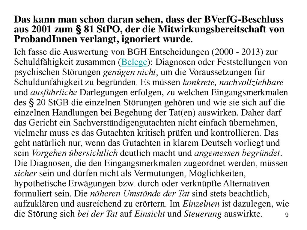 Das kann man schon daran sehen, dass der BVerfG-Beschluss aus 2001 zum § 81 StPO, der die Mitwirkungsbereitschaft von ProbandInnen verlangt, ignoriert wurde.