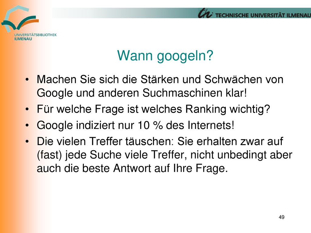 Wann googeln Machen Sie sich die Stärken und Schwächen von Google und anderen Suchmaschinen klar! Für welche Frage ist welches Ranking wichtig