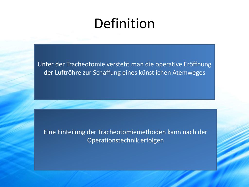 Definition Unter der Tracheotomie versteht man die operative Eröffnung der Luftröhre zur Schaffung eines künstlichen Atemweges.