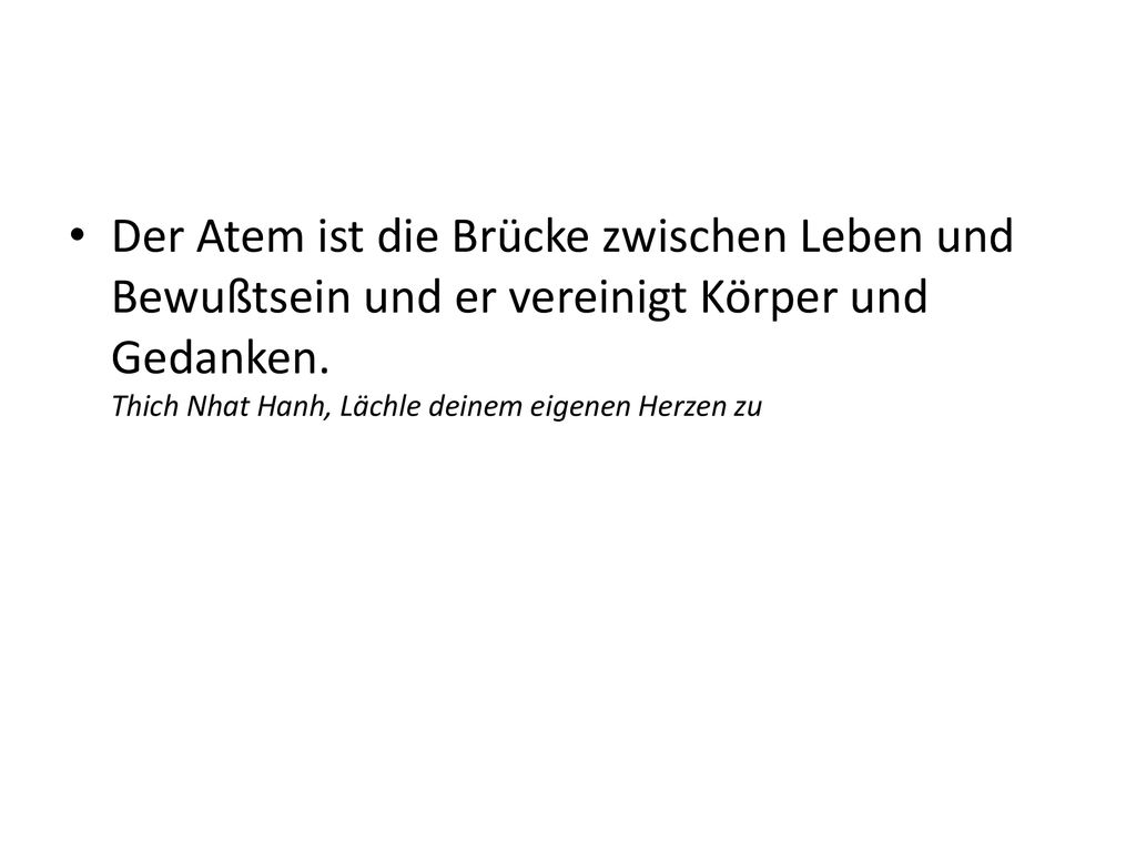 Der Atem ist die Brücke zwischen Leben und Bewußtsein und er vereinigt Körper und Gedanken.