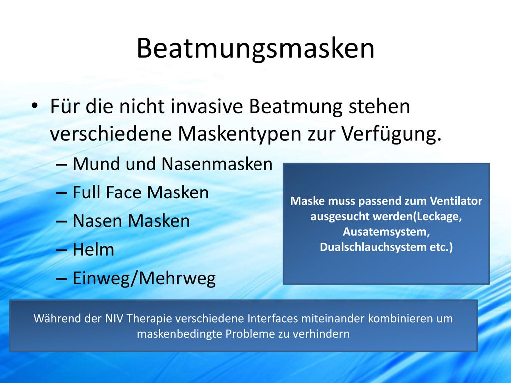Beatmungsmasken Für die nicht invasive Beatmung stehen verschiedene Maskentypen zur Verfügung. Mund und Nasenmasken.