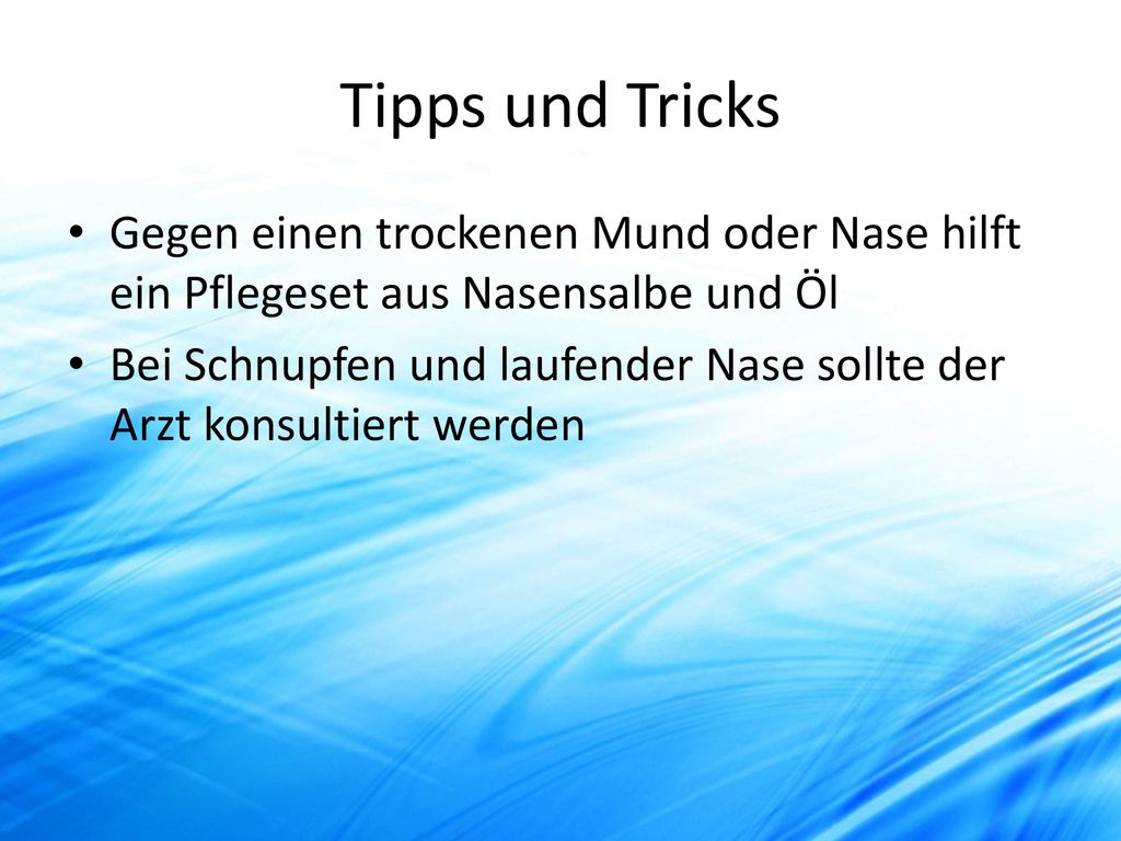 Tipps und Tricks Gegen einen trockenen Mund oder Nase hilft ein Pflegeset aus Nasensalbe und Öl.