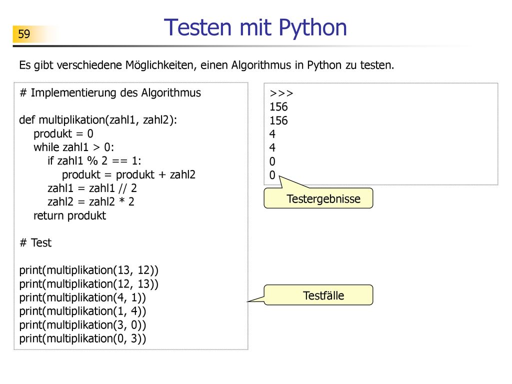 Testen mit Python Es gibt verschiedene Möglichkeiten, einen Algorithmus in Python zu testen. # Implementierung des Algorithmus.