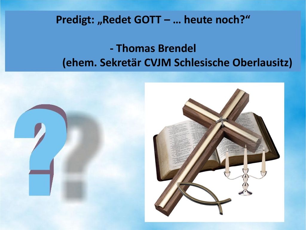Predigt: „Redet GOTT – … heute noch - Thomas Brendel