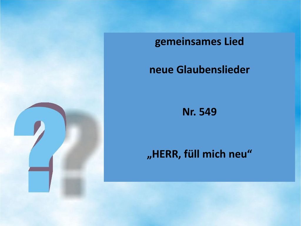 gemeinsames Lied neue Glaubenslieder Nr. 549 „HERR, füll mich neu