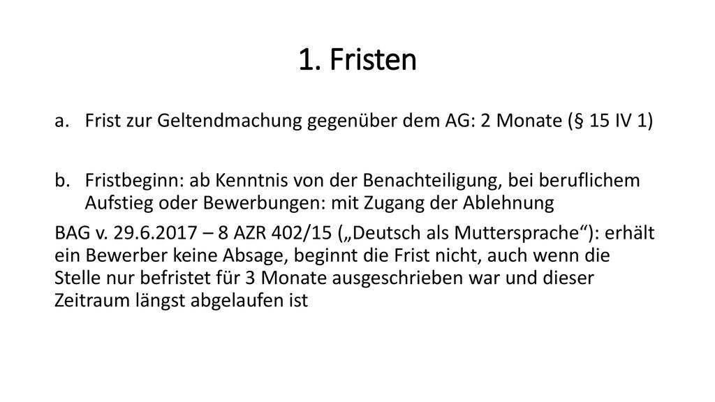 1. Fristen Frist zur Geltendmachung gegenüber dem AG: 2 Monate (§ 15 IV 1)