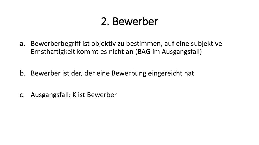 2. Bewerber Bewerberbegriff ist objektiv zu bestimmen, auf eine subjektive Ernsthaftigkeit kommt es nicht an (BAG im Ausgangsfall)