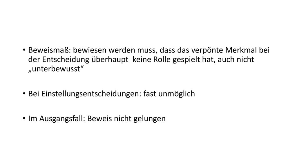 Beweismaß: bewiesen werden muss, dass das verpönte Merkmal bei der Entscheidung überhaupt keine Rolle gespielt hat, auch nicht „unterbewusst
