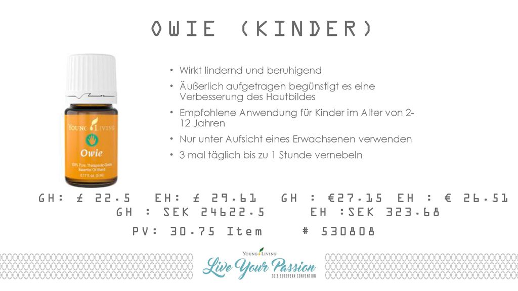 OWIE (KINDER) Wirkt lindernd und beruhigend. Äußerlich aufgetragen begünstigt es eine Verbesserung des Hautbildes.