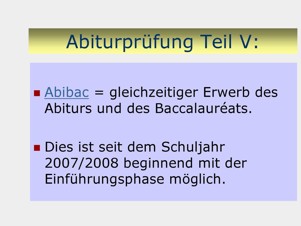 Abiturprüfung Teil V: Abibac = gleichzeitiger Erwerb des Abiturs und des Baccalauréats.
