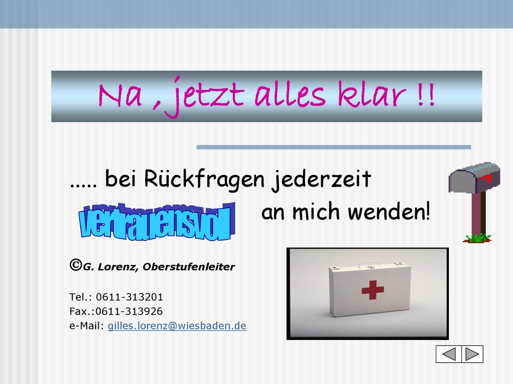 Na , jetzt alles klar !! vertrauensvoll bei Rückfragen jederzeit