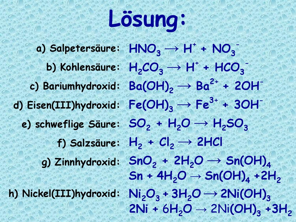 Lösung: HNO3 → H+ + NO3- H2CO3 → H+ + HCO3- Ba(OH)2 → Ba2+ + 2OH-