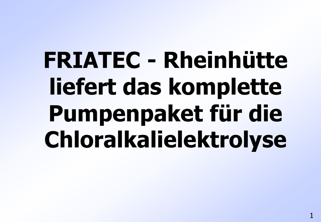 FRIATEC - Rheinhütte liefert das komplette Pumpenpaket für die Chloralkalielektrolyse