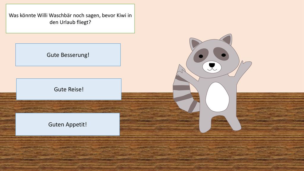 Was könnte Willi Waschbär noch sagen, bevor Kiwi in den Urlaub fliegt