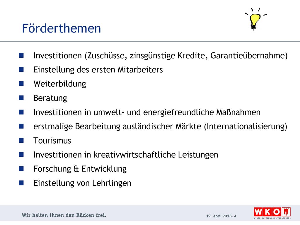 Förderthemen Investitionen (Zuschüsse, zinsgünstige Kredite, Garantieübernahme) Einstellung des ersten Mitarbeiters.