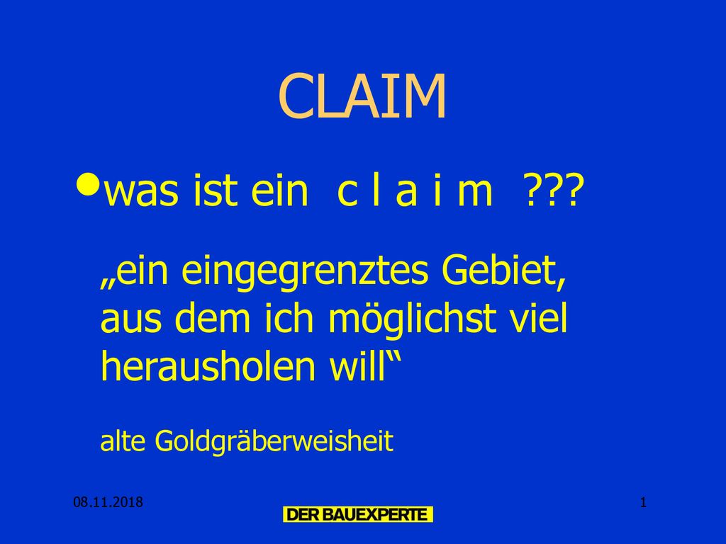 CLAIM was ist ein c l a i m „ein eingegrenztes Gebiet, aus dem ich möglichst viel herausholen will alte Goldgräberweisheit.