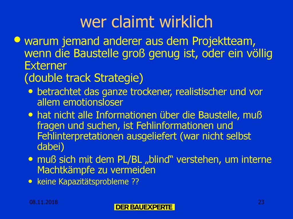 wer claimt wirklich warum jemand anderer aus dem Projektteam, wenn die Baustelle groß genug ist, oder ein völlig Externer (double track Strategie)