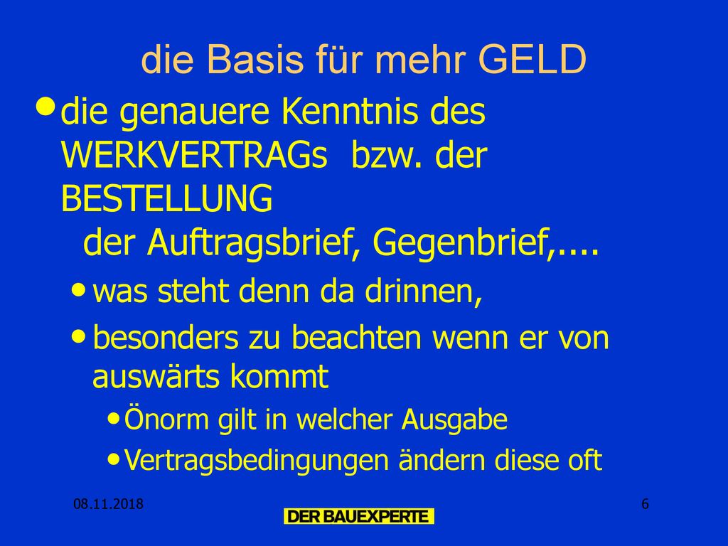 die Basis für mehr GELD die genauere Kenntnis des WERKVERTRAGs bzw. der BESTELLUNG der Auftragsbrief, Gegenbrief,....