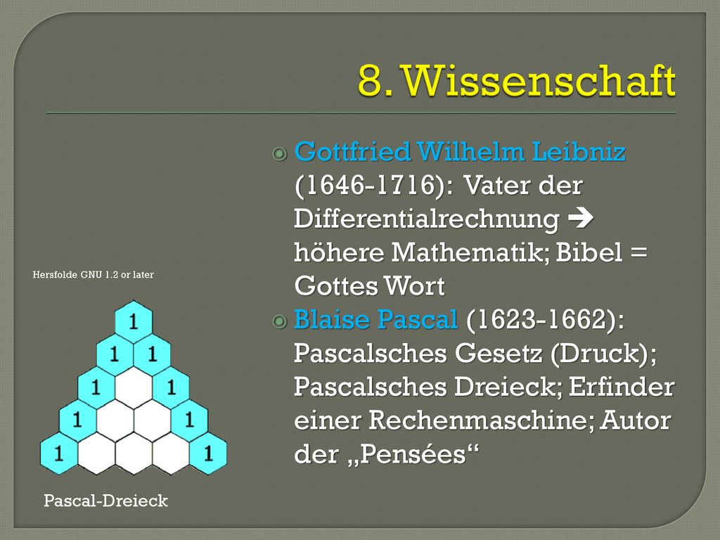 8. Wissenschaft Gottfried Wilhelm Leibniz ( ): Vater der Differentialrechnung  höhere Mathematik; Bibel = Gottes Wort.