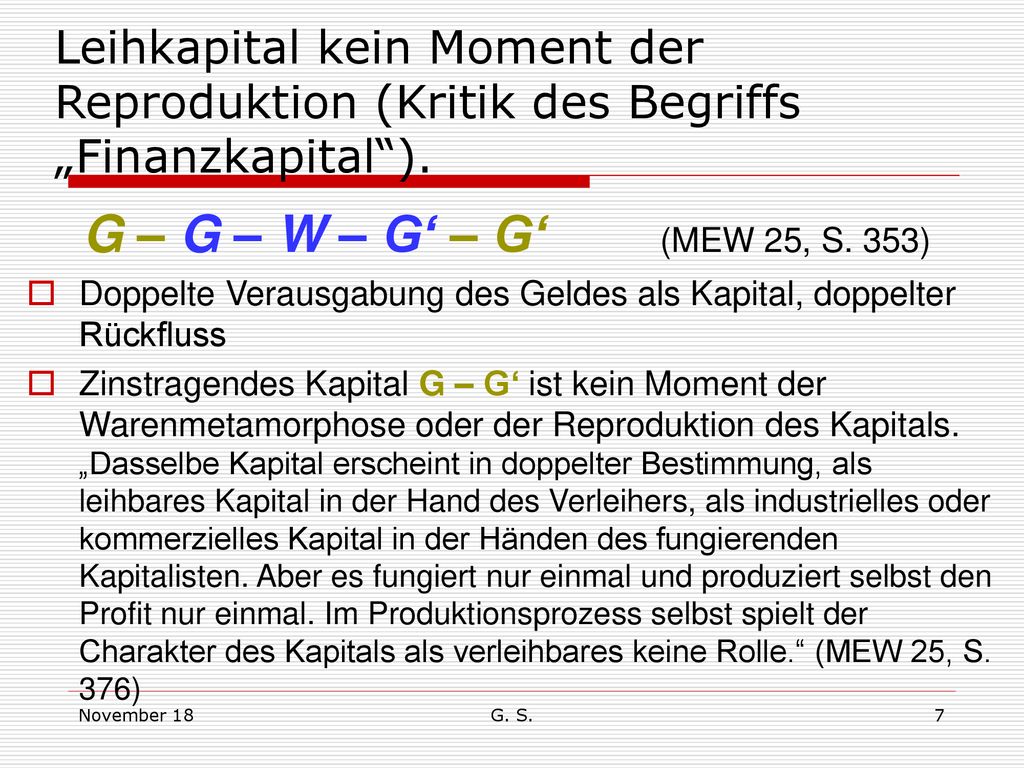 G – G – W – G‘ – G‘ (MEW 25, S. 353) Doppelte Verausgabung des Geldes als Kapital, doppelter Rückfluss.