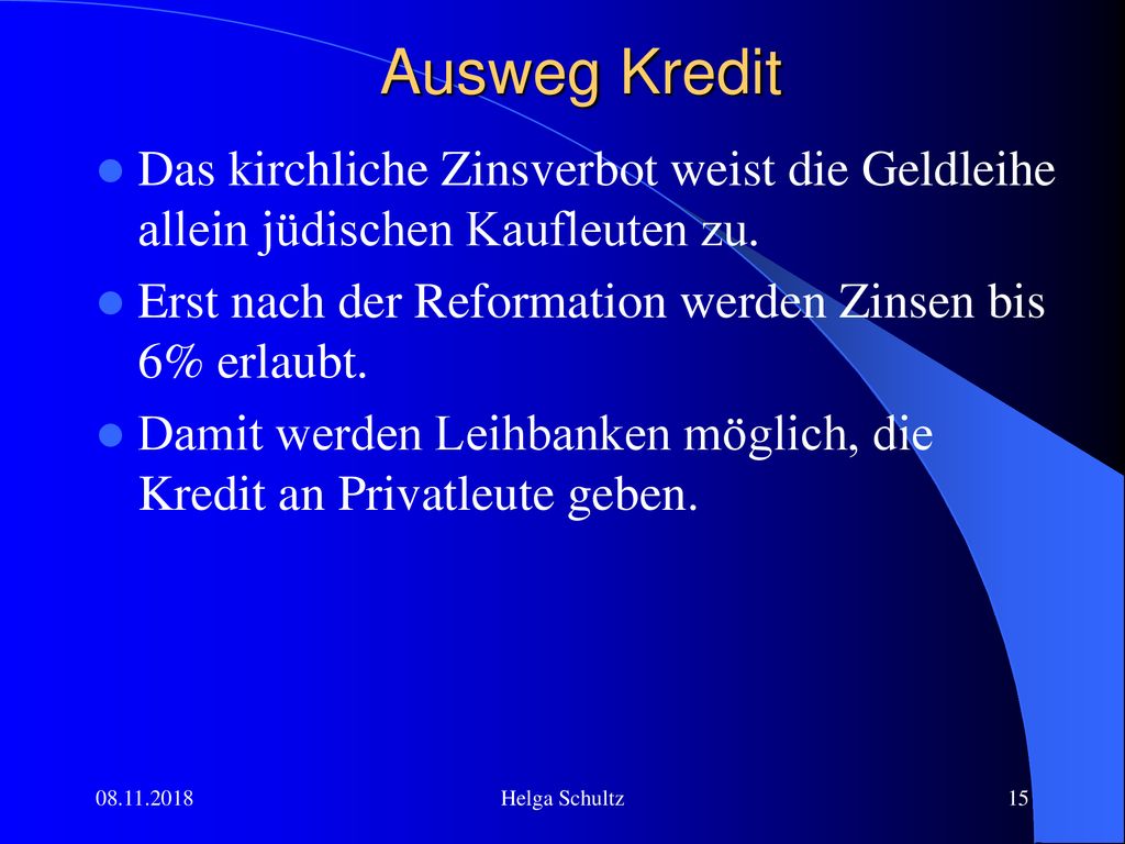 Ausweg Kredit Das kirchliche Zinsverbot weist die Geldleihe allein jüdischen Kaufleuten zu. Erst nach der Reformation werden Zinsen bis 6% erlaubt.
