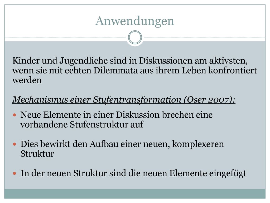 Anwendungen Kinder und Jugendliche sind in Diskussionen am aktivsten, wenn sie mit echten Dilemmata aus ihrem Leben konfrontiert werden.