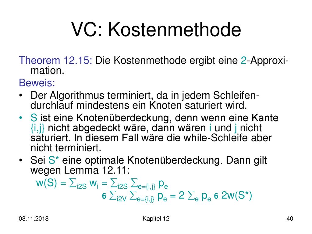 VC: Kostenmethode Theorem 12.15: Die Kostenmethode ergibt eine 2-Approxi-mation. Beweis: