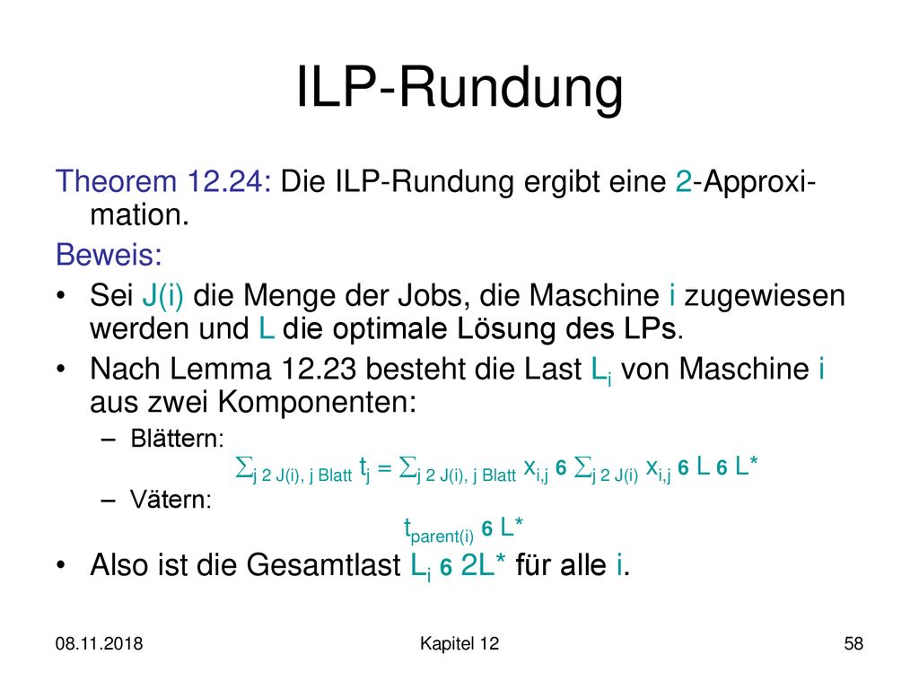ILP-Rundung Theorem 12.24: Die ILP-Rundung ergibt eine 2-Approxi-mation. Beweis: