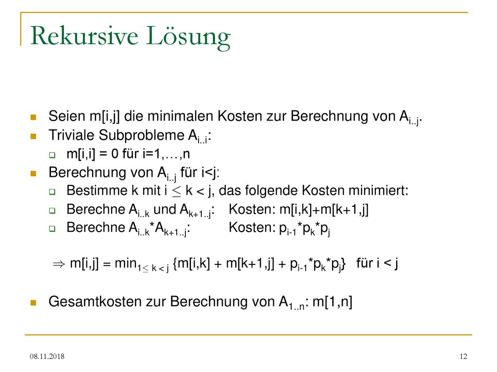 Rekursive Lösung Seien m[i,j] die minimalen Kosten zur Berechnung von Ai..j. Triviale Subprobleme Ai..i: