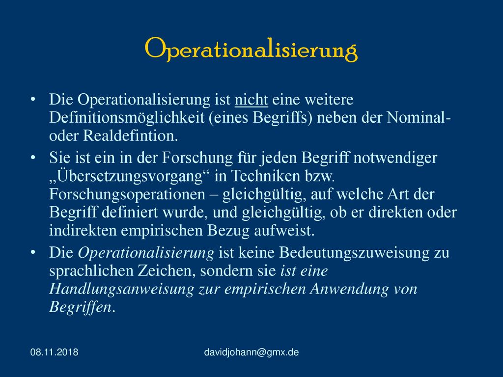 Operationalisierung Die Operationalisierung ist nicht eine weitere Definitionsmöglichkeit (eines Begriffs) neben der Nominal- oder Realdefintion.
