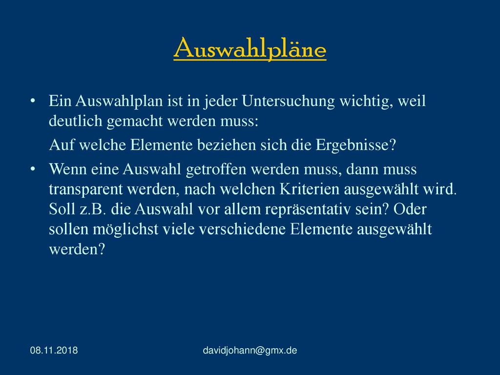 Auswahlpläne Ein Auswahlplan ist in jeder Untersuchung wichtig, weil deutlich gemacht werden muss: Auf welche Elemente beziehen sich die Ergebnisse