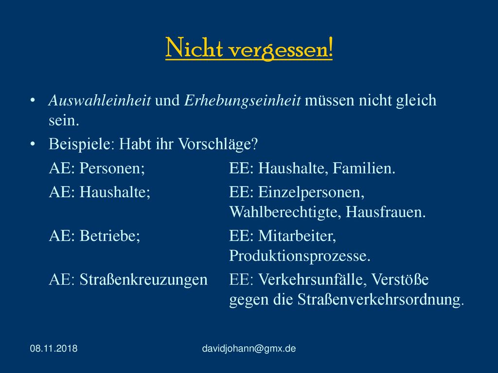Nicht vergessen! Auswahleinheit und Erhebungseinheit müssen nicht gleich sein. Beispiele: Habt ihr Vorschläge