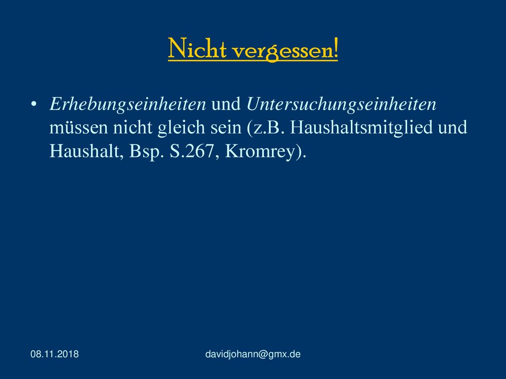 Nicht vergessen! Erhebungseinheiten und Untersuchungseinheiten müssen nicht gleich sein (z.B. Haushaltsmitglied und Haushalt, Bsp. S.267, Kromrey).