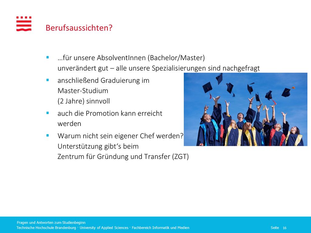 Berufsaussichten …für unsere AbsolventInnen (Bachelor/Master) unverändert gut – alle unsere Spezialisierungen sind nachgefragt.