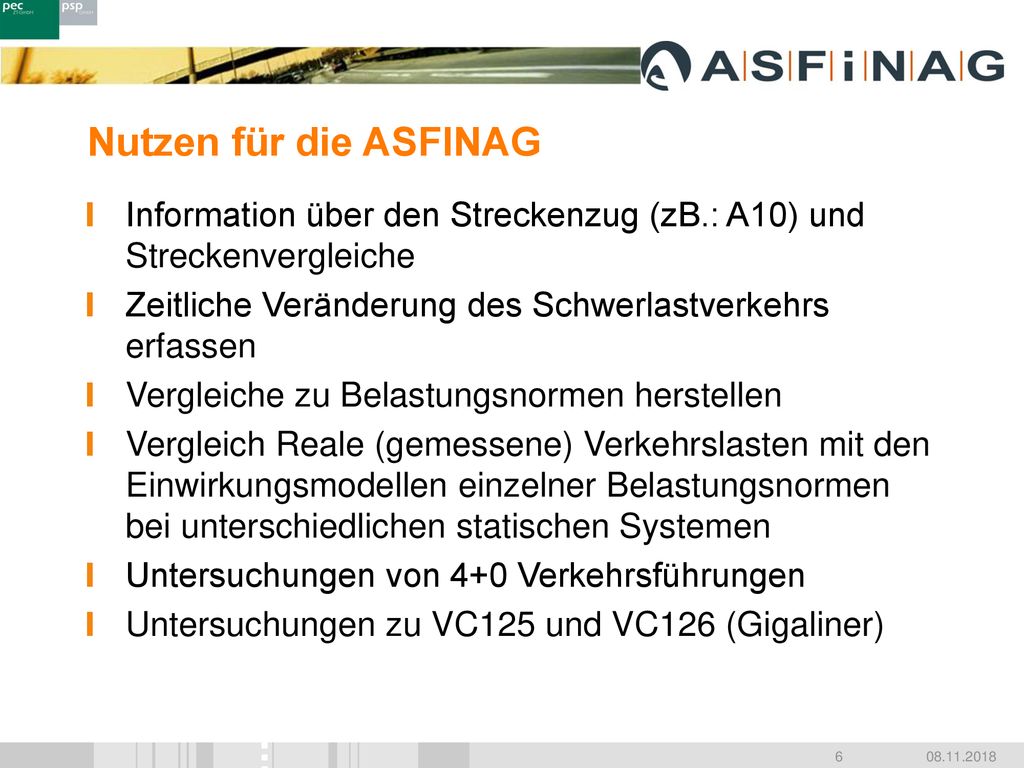 Nutzen für die ASFINAG Information über den Streckenzug (zB.: A10) und Streckenvergleiche. Zeitliche Veränderung des Schwerlastverkehrs erfassen.